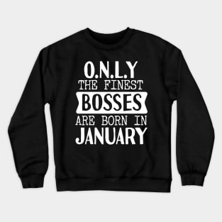 Only The Finest Bosses Are Born In January Crewneck Sweatshirt